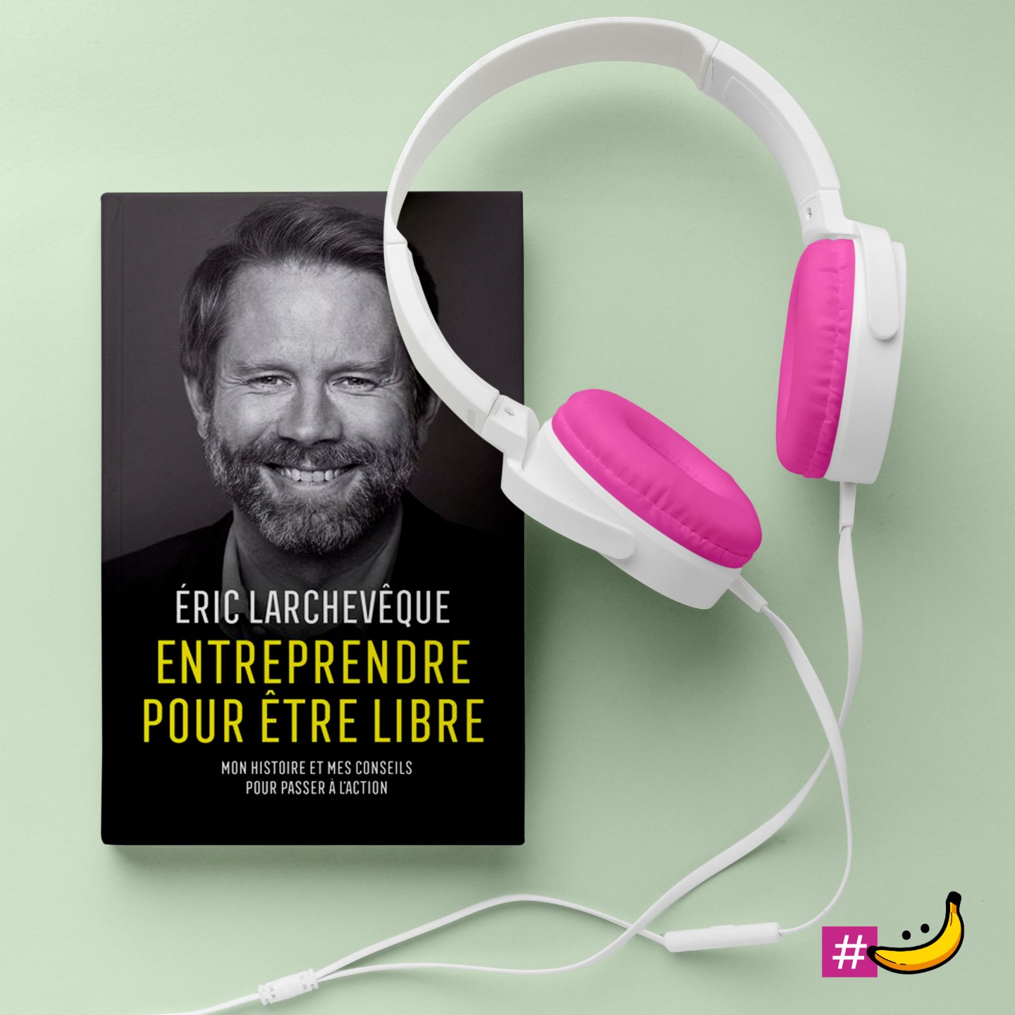 Entreprendre pour être libre : Mon histoire et mes conseils pour passer à l’action d’Éric Larchevêque