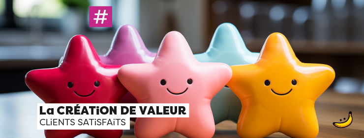 La CRÉATiON DE VALEUR : La Clé pour GARDER vos CLiENTS SATiSFAiTS