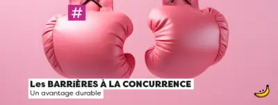 Les BARRiÈRES À LA CONCURRENCE : un avantage durable