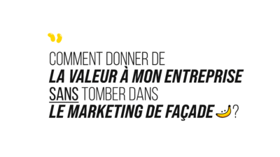 Comment donner de la valeur à mon entreprise sans tomber dans le marketing de façade ?